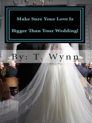 cover image of Make Sure Your Love Is Bigger Than Your Wedding!